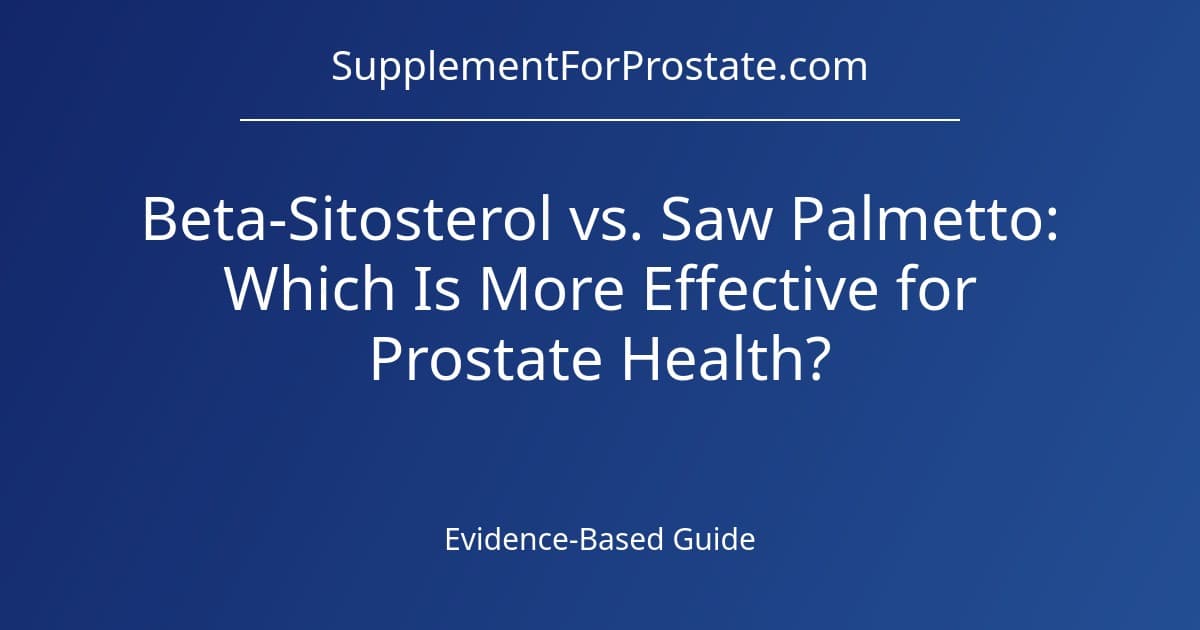 Beta-Sitosterol vs. Saw Palmetto: Which Is More Effective for Prostate Health?