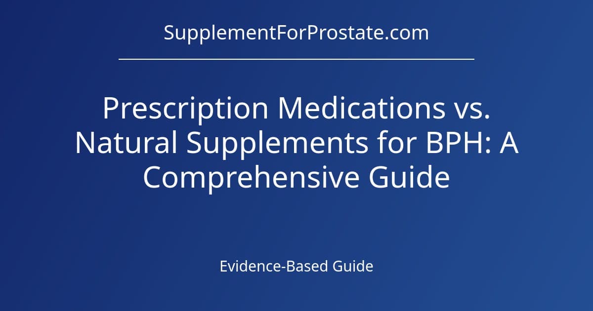 Prescription Medications vs. Natural Supplements for BPH: A Comprehensive Guide