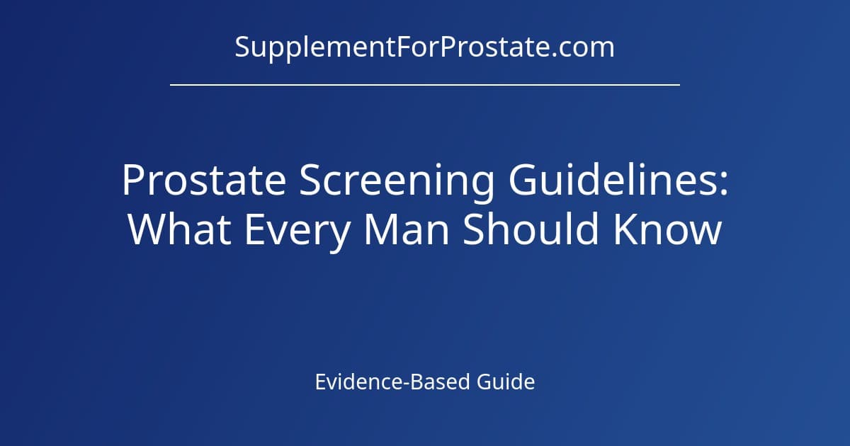 Prostate Screening Guidelines: What Every Man Should Know