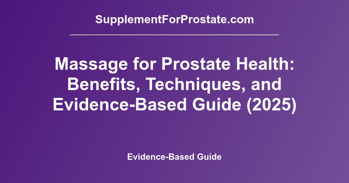 Massage for Prostate Health: Benefits, Techniques, and Evidence-Based